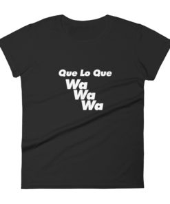 Que Lo Que Wa Wa Wa | Women's short sleeve t-shirt